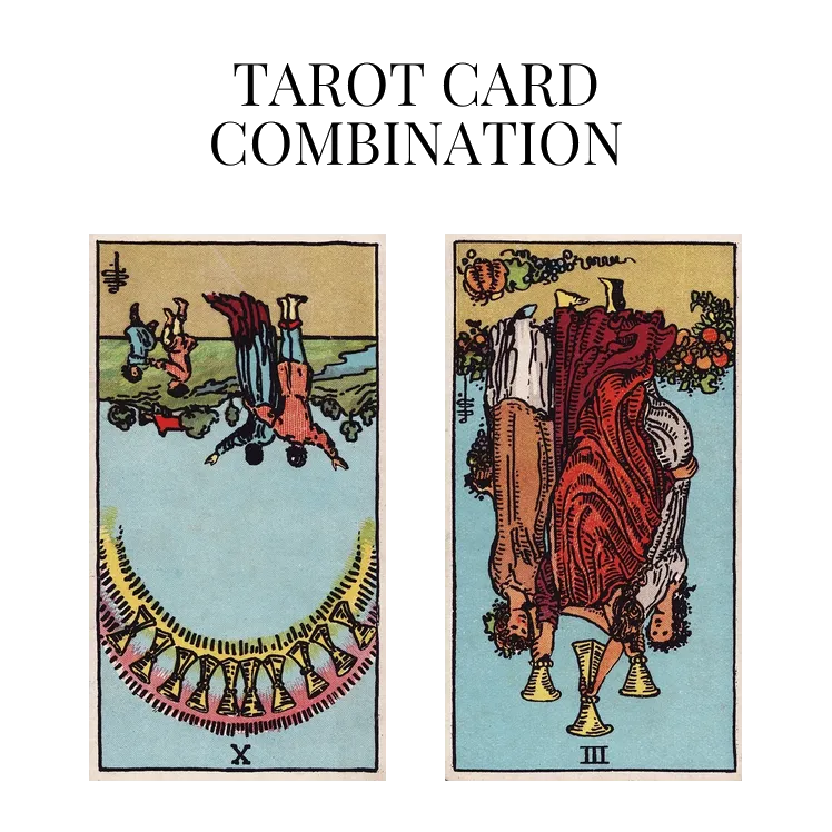 ten of cups reversed and three of cups reversed tarot cards combination meaning