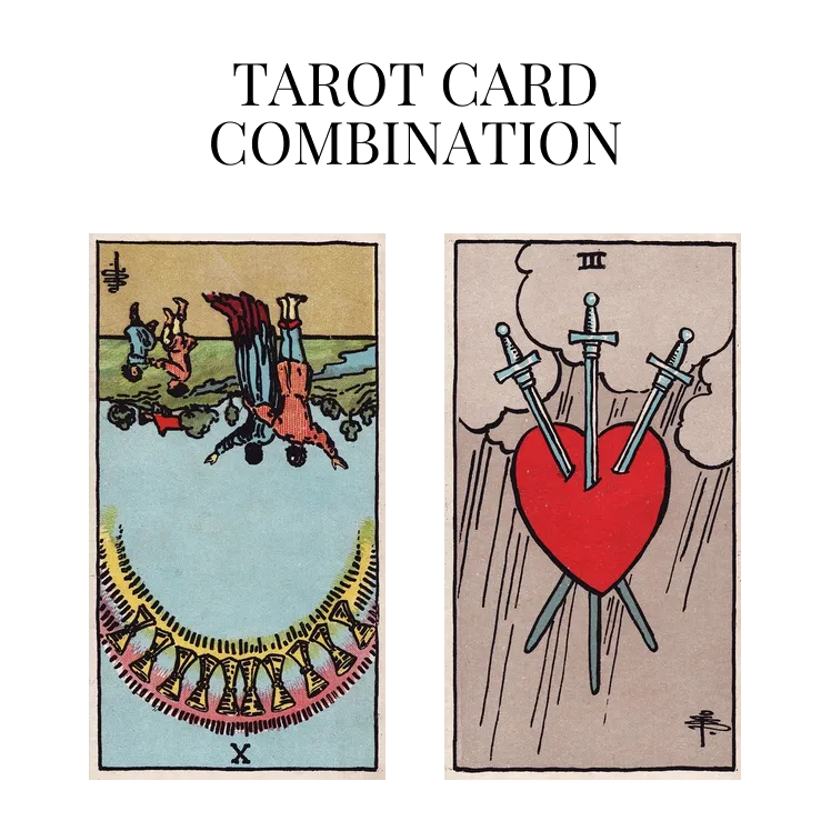 ten of cups reversed and three of swords tarot cards combination meaning