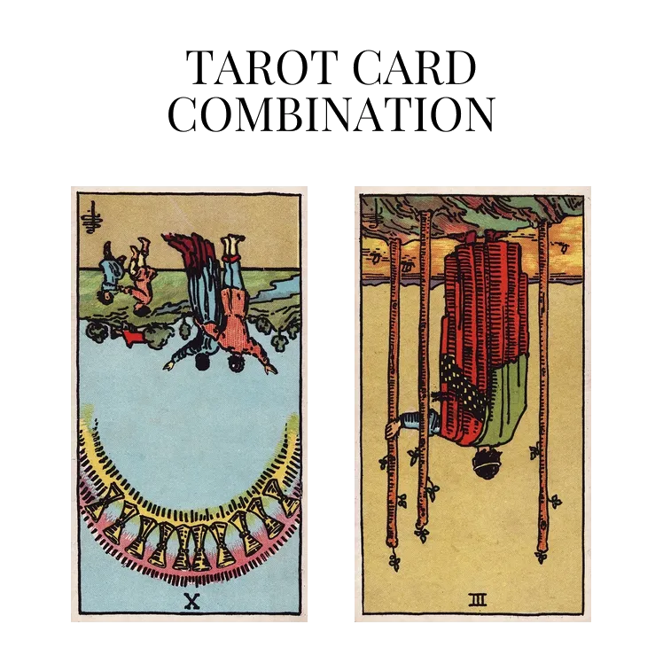 ten of cups reversed and three of wands reversed tarot cards combination meaning