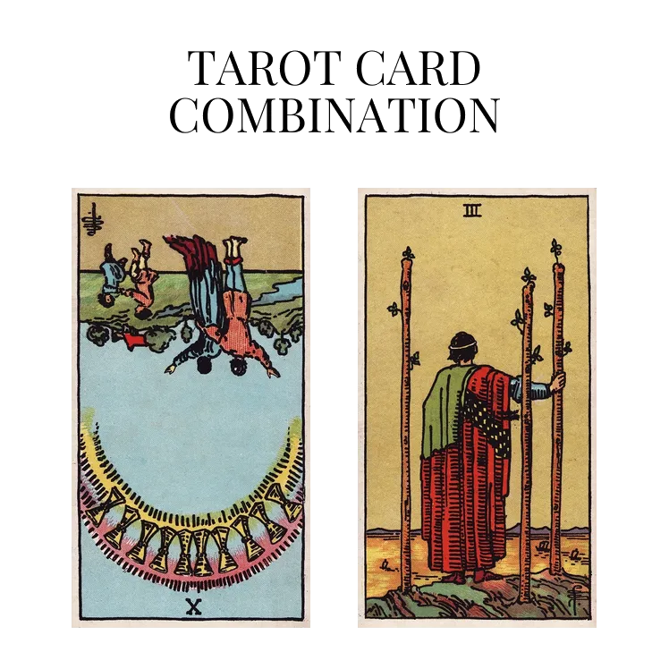 ten of cups reversed and three of wands tarot cards combination meaning