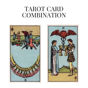 ten of cups reversed and two of cups tarot cards combination meaning
