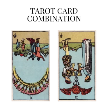ten of cups reversed and two of cups reversed tarot cards combination meaning