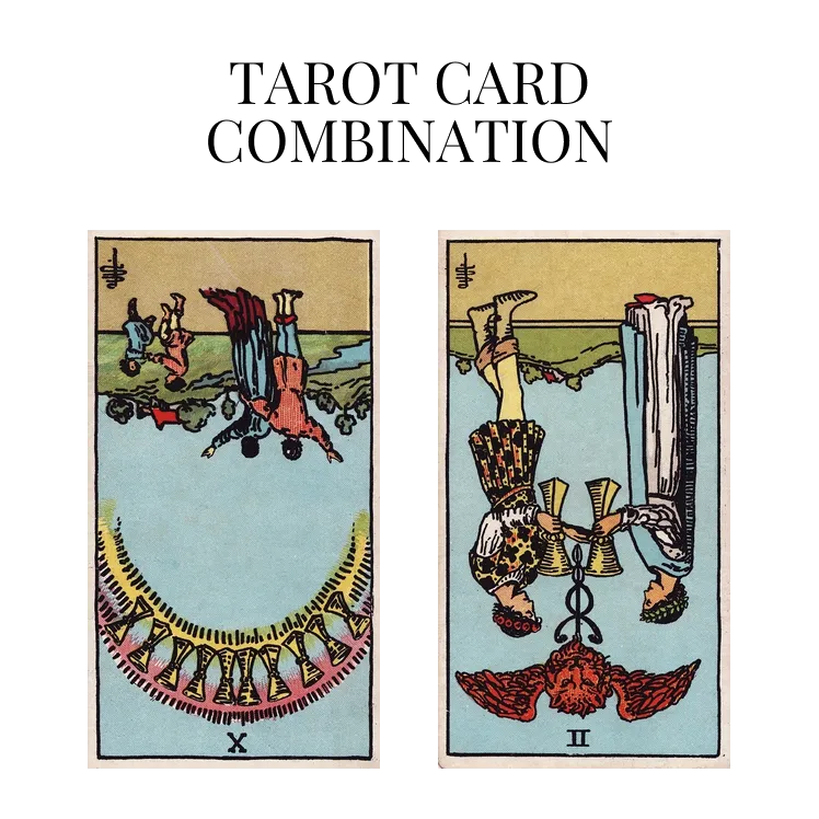 ten of cups reversed and two of cups reversed tarot cards combination meaning