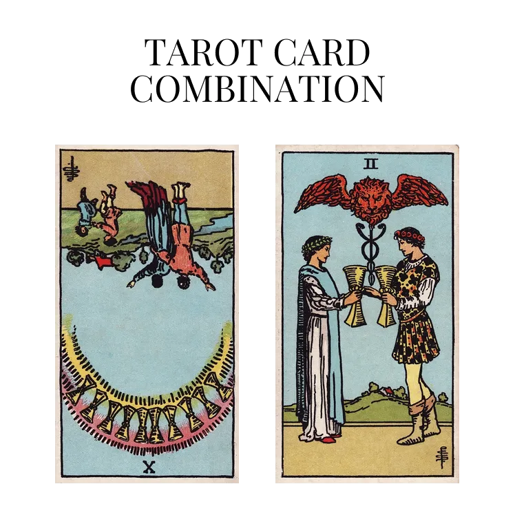 ten of cups reversed and two of cups tarot cards combination meaning