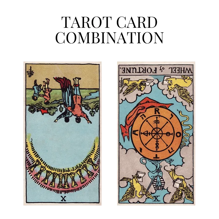 ten of cups reversed and wheel of fortune reversed tarot cards combination meaning