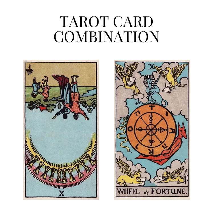 ten of cups reversed and wheel of fortune tarot cards combination meaning