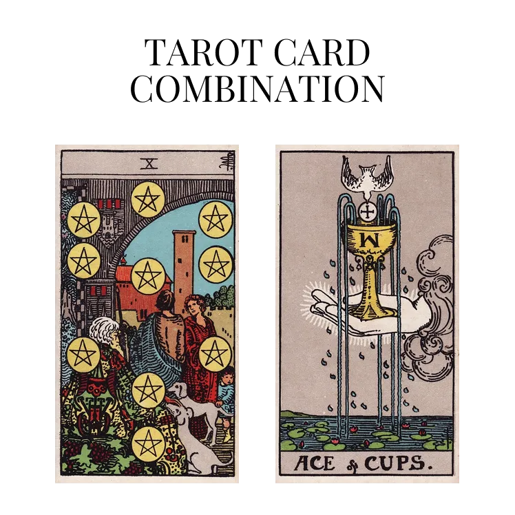 ten of pentacles and ace of cups tarot cards combination meaning