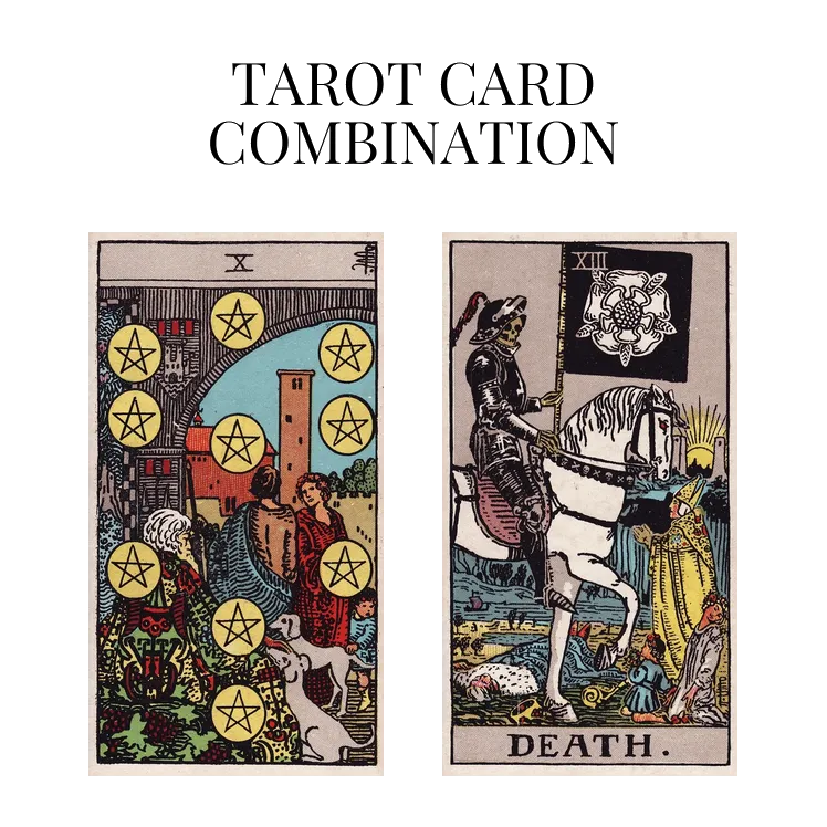 ten of pentacles and death tarot cards combination meaning