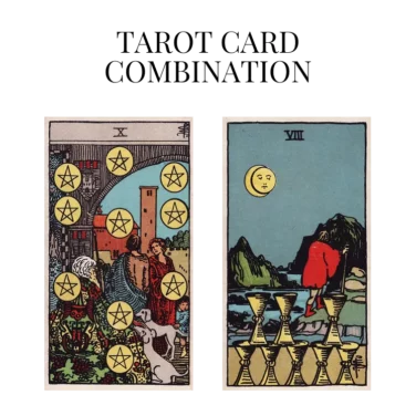 ten of pentacles and eight of cups tarot cards combination meaning