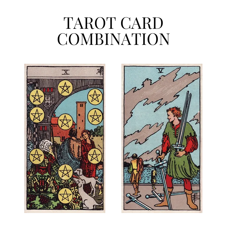ten of pentacles and five of swords tarot cards combination meaning