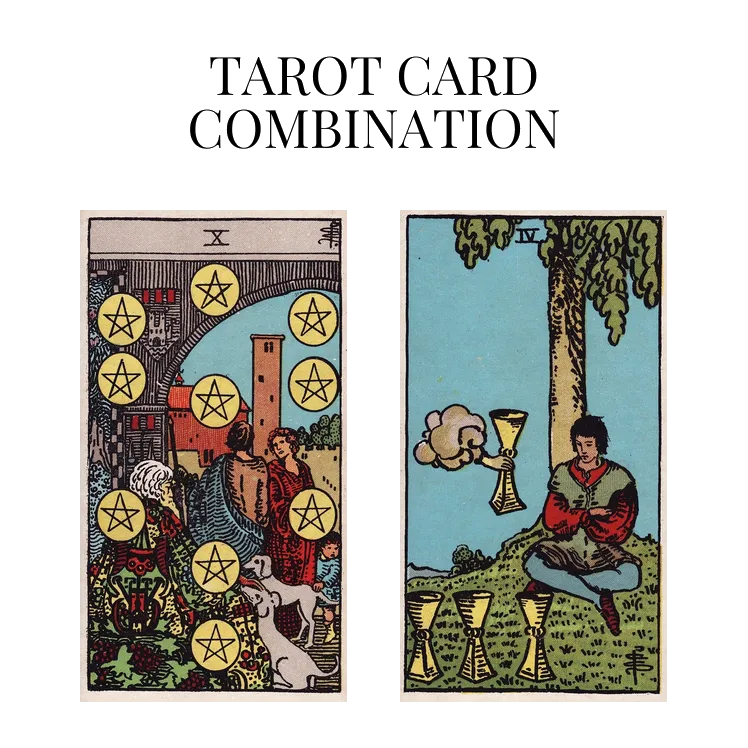 ten of pentacles and four of cups tarot cards combination meaning