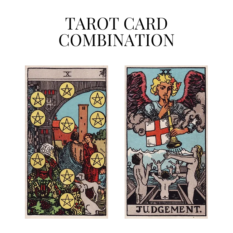 ten of pentacles and judgement tarot cards combination meaning