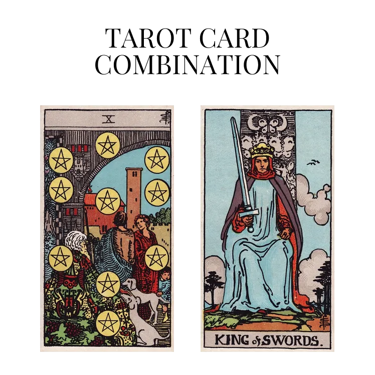 ten of pentacles and king of swords tarot cards combination meaning