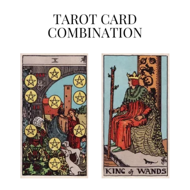 ten of pentacles and king of wands tarot cards combination meaning