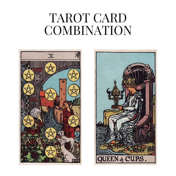 ten of pentacles and queen of cups tarot cards combination meaning