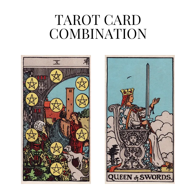 ten of pentacles and queen of swords tarot cards combination meaning