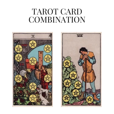 ten of pentacles and seven of pentacles tarot cards combination meaning