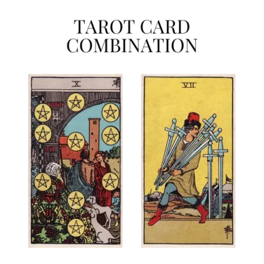 ten of pentacles and seven of swords tarot cards combination meaning