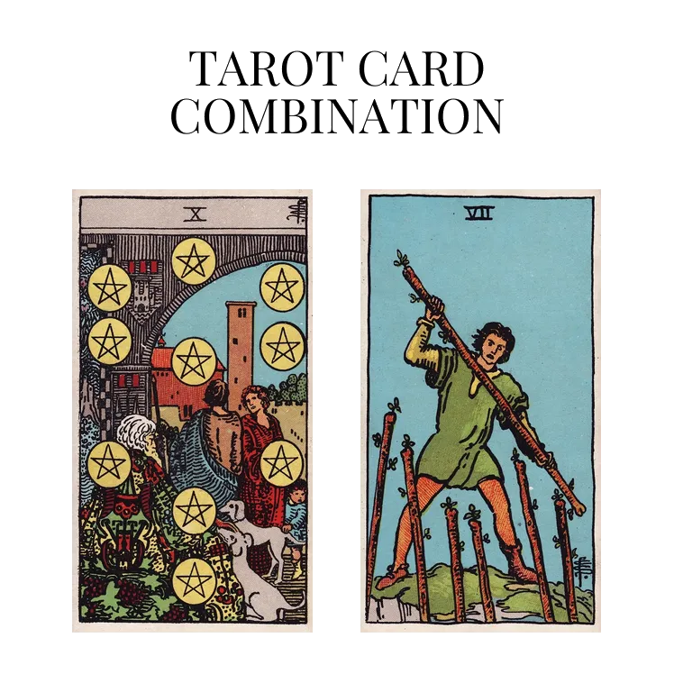 ten of pentacles and seven of wands tarot cards combination meaning