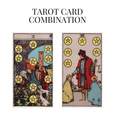 ten of pentacles and six of pentacles tarot cards combination meaning