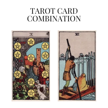 ten of pentacles and six of swords tarot cards combination meaning