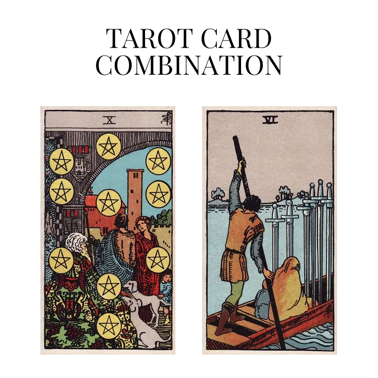 ten of pentacles and six of swords tarot cards combination meaning