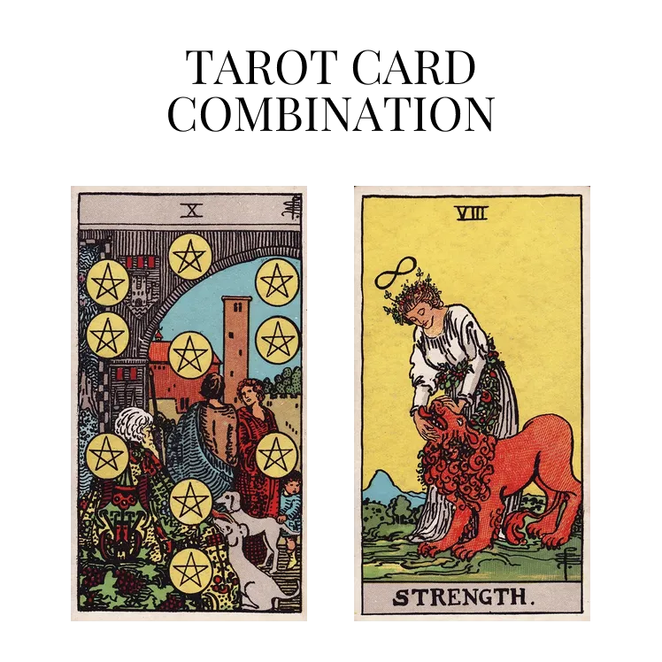 ten of pentacles and strength tarot cards combination meaning