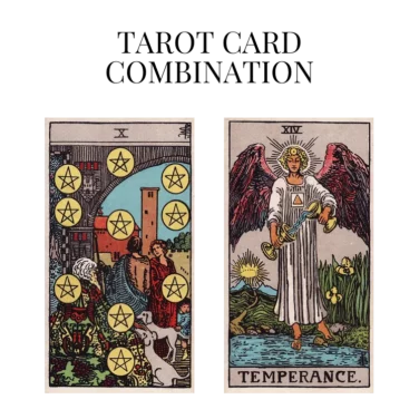 ten of pentacles and temperance tarot cards combination meaning