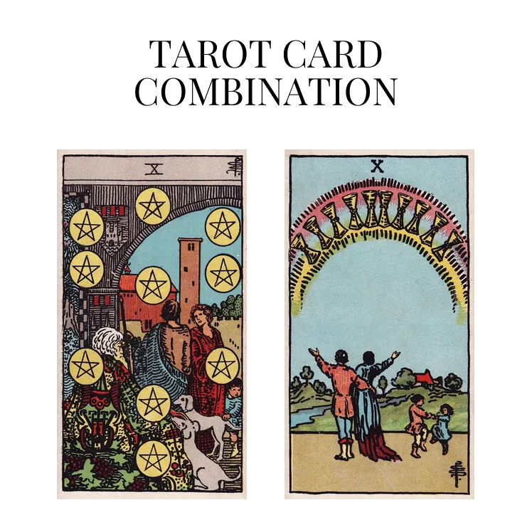 ten of pentacles and ten of cups tarot cards combination meaning