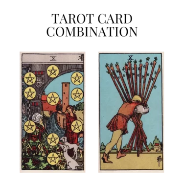ten of pentacles and ten of wands tarot cards combination meaning