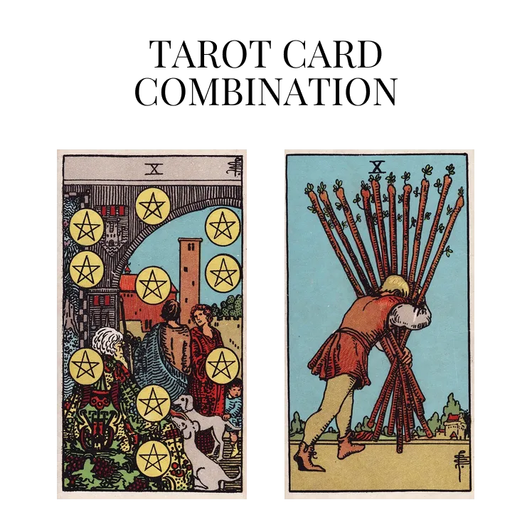 ten of pentacles and ten of wands tarot cards combination meaning