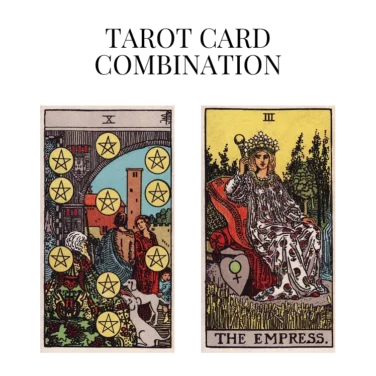 ten of pentacles and the empress tarot cards combination meaning