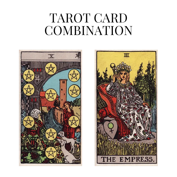 ten of pentacles and the empress tarot cards combination meaning