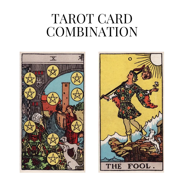 ten of pentacles and the fool tarot cards combination meaning