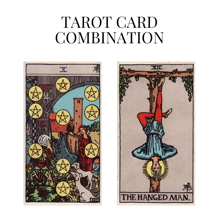 ten of pentacles and the hanged man tarot cards combination meaning