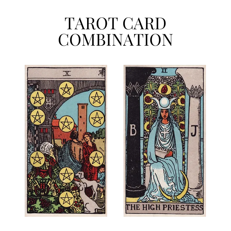 ten of pentacles and the high priestess tarot cards combination meaning