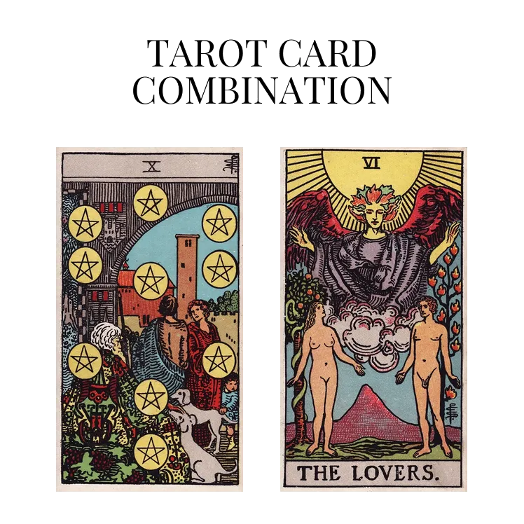 ten of pentacles and the lovers tarot cards combination meaning