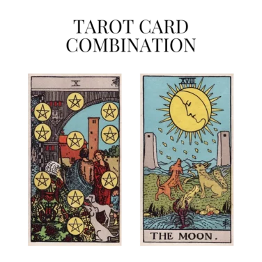 ten of pentacles and the moon tarot cards combination meaning