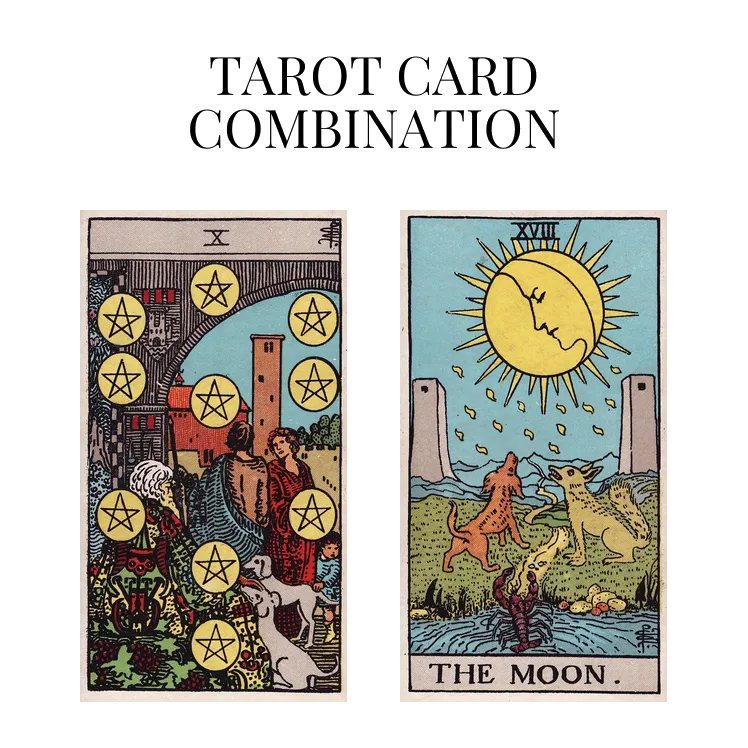 ten of pentacles and the moon tarot cards combination meaning