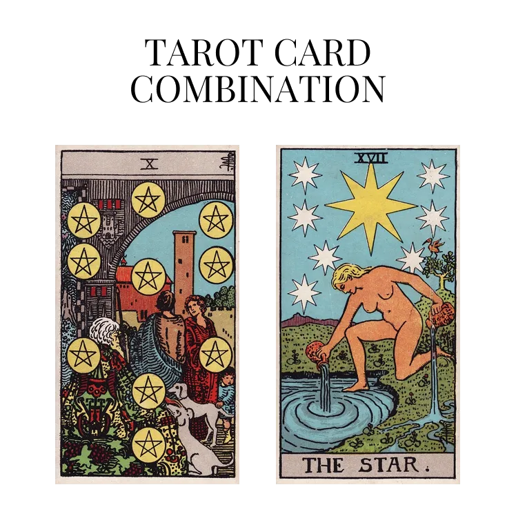 ten of pentacles and the star tarot cards combination meaning