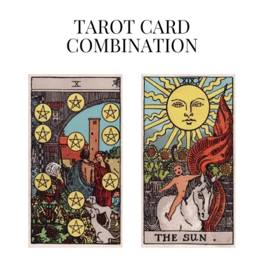 ten of pentacles and the sun tarot cards combination meaning
