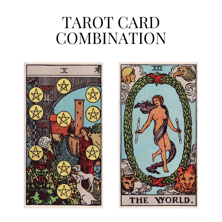 ten of pentacles and the world tarot cards combination meaning