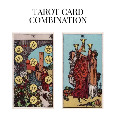 ten of pentacles and three of cups tarot cards combination meaning