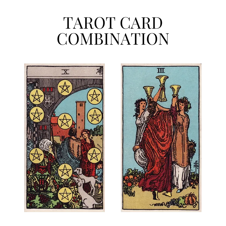 ten of pentacles and three of cups tarot cards combination meaning