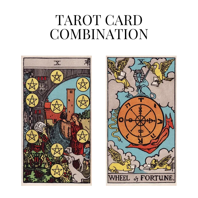 ten of pentacles and wheel of fortune tarot cards combination meaning