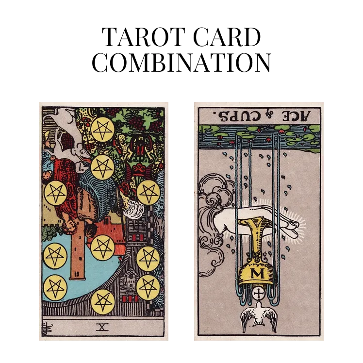ten of pentacles reversed and ace of cups reversed tarot cards combination meaning
