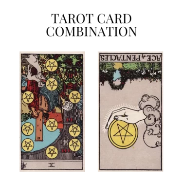 ten of pentacles reversed and ace of pentacles reversed tarot cards combination meaning