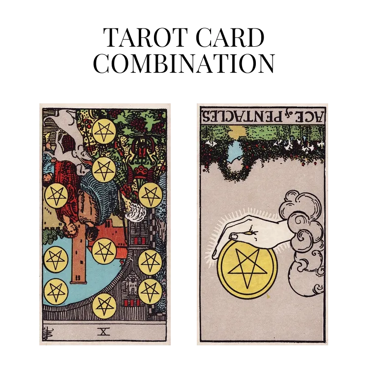 ten of pentacles reversed and ace of pentacles reversed tarot cards combination meaning