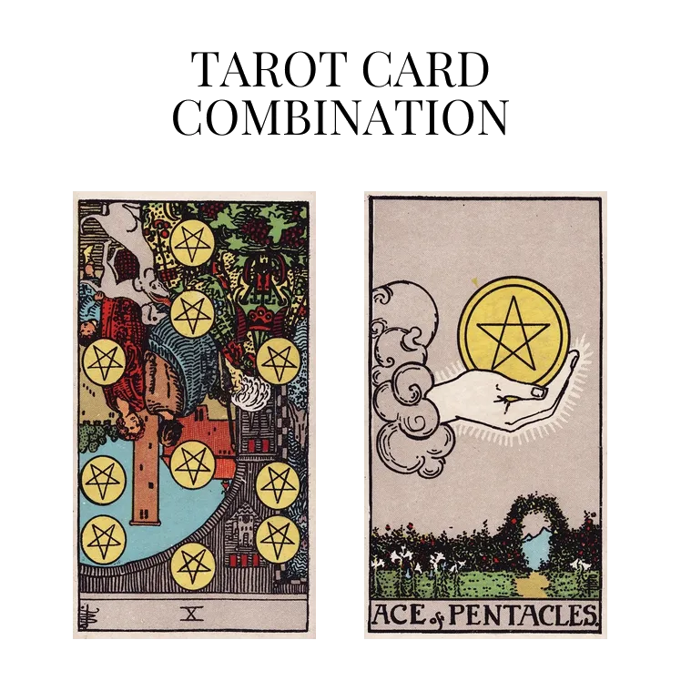 ten of pentacles reversed and ace of pentacles tarot cards combination meaning