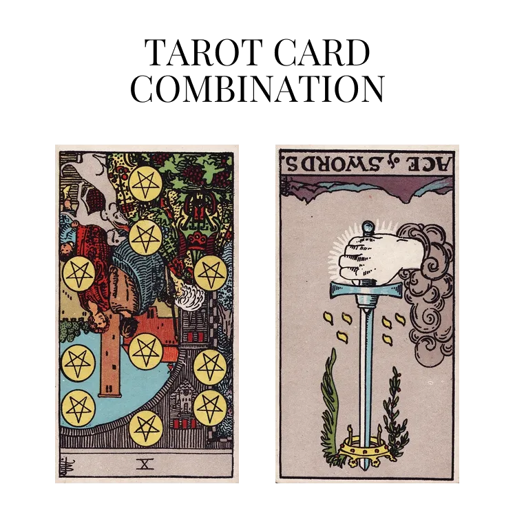 ten of pentacles reversed and ace of swords reversed tarot cards combination meaning